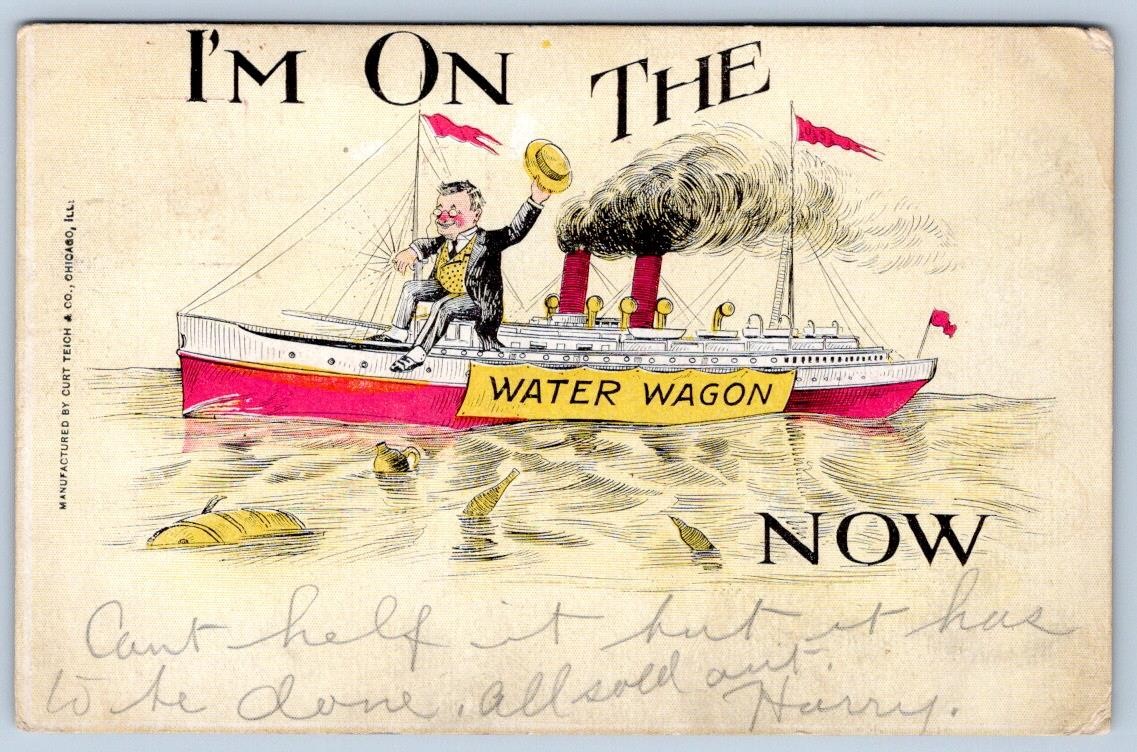 1909 I\'M on the WATER WAGON NOW STEAMSHIP LIQUOR BOTTLES CURT TEICH POSTCARD