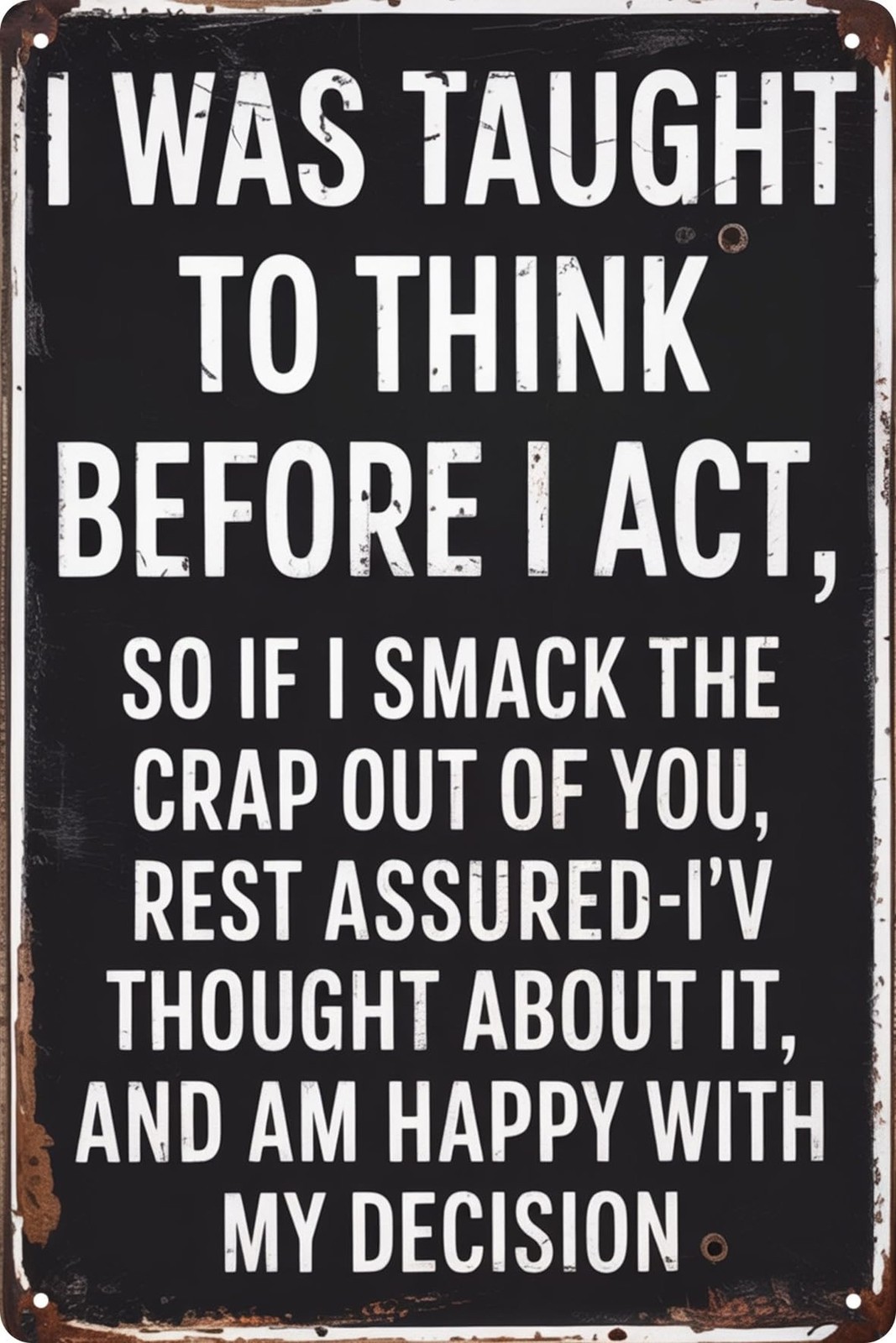 Funny 'I Was Taught to for THINK Before I Act' Vintage Metal Tin Sign 8