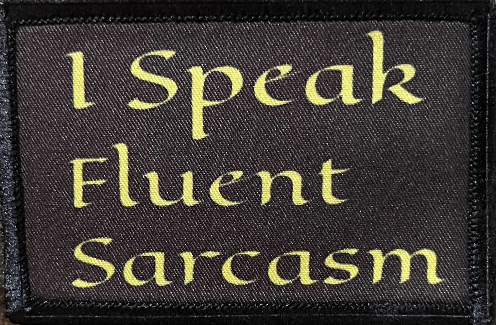 I Speak Fluent Sarcasm Morale Patch Military Tactical I Speak Fluent Sarcasm Morale Patch Military Tactical