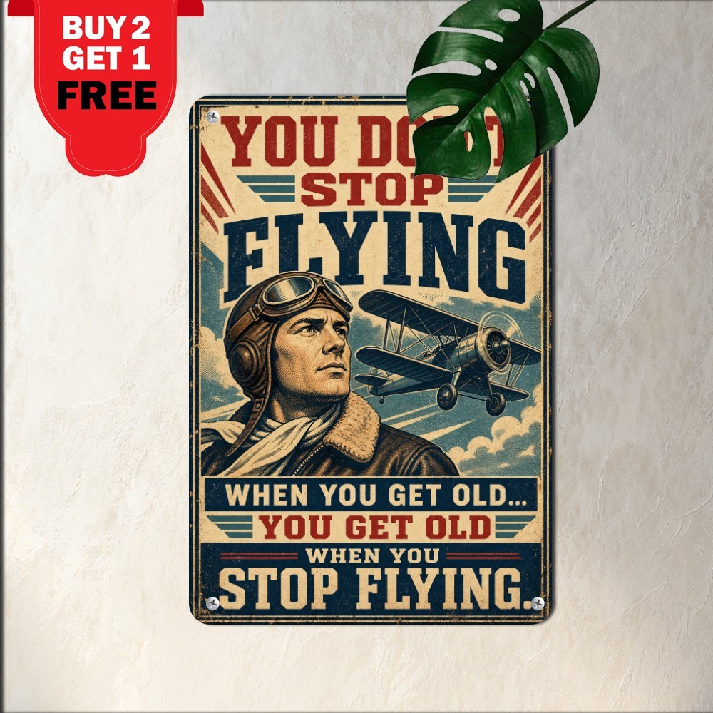 You Dont Get Old Until You Stop Flying Pilot Motto Poster Metal Tin Sign 8x12
