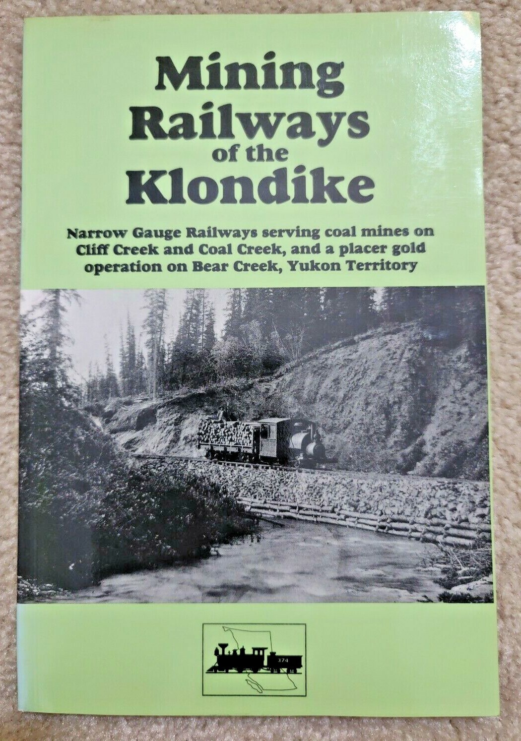 Klondike Mining Railways 1899-1918. Cliff, Coal, & Bear Creek, Yukon (1995 book)