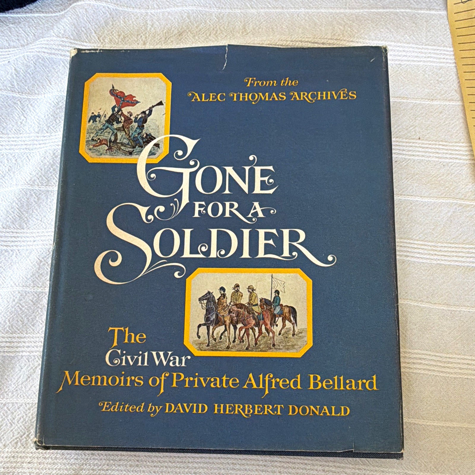 Gone for a Soldier: Civil War Memoirs of Pvt. Alfred Bellard Edited Donald