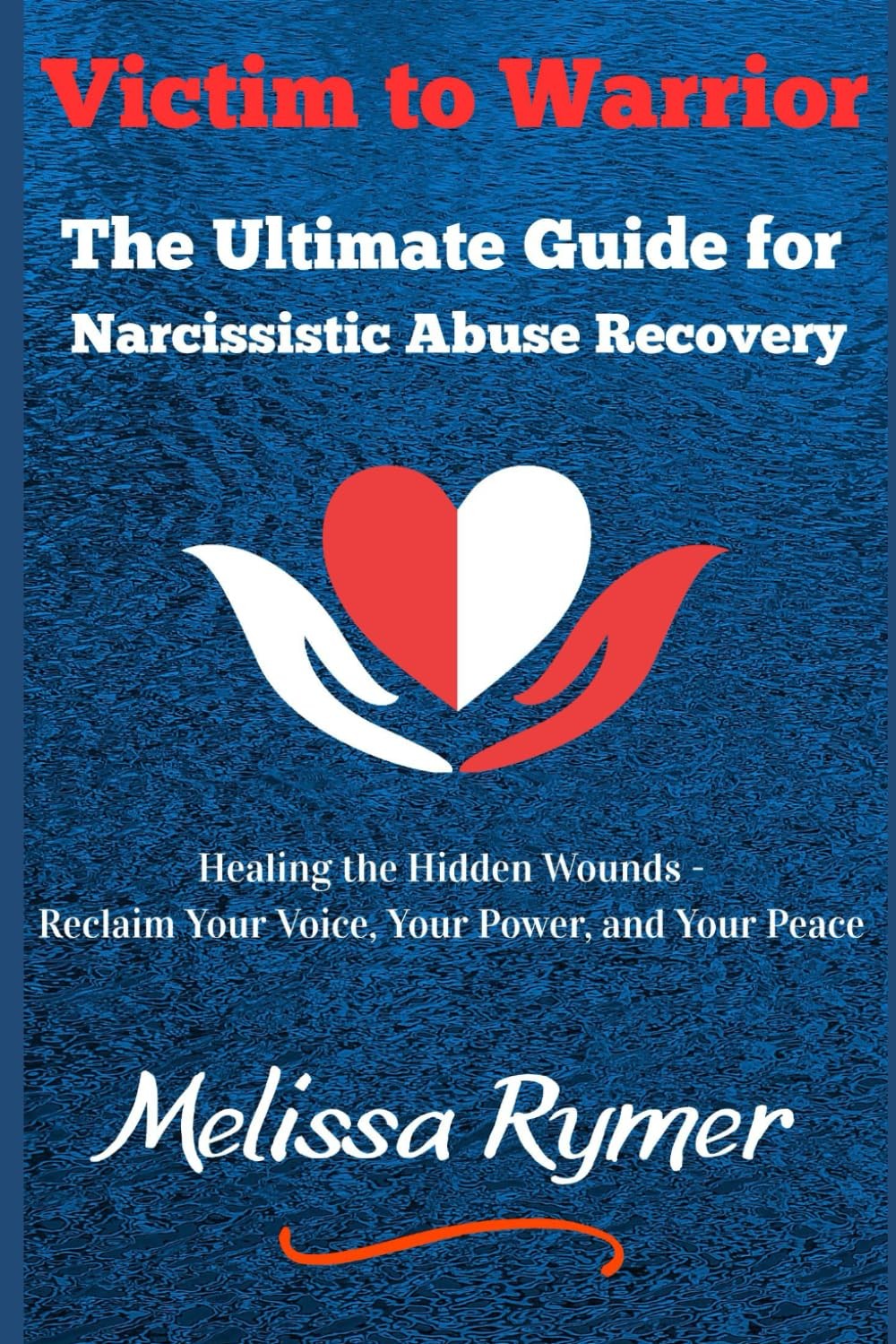 Victim to Warrior: The Ultimate Guide for Narcissistic Abuse Recovery: Healing t