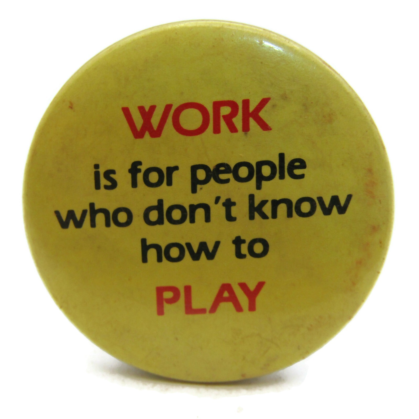 Vintage \'Work is for People\' Pinback Button Funny Anti-Work Slogan Humor Pin