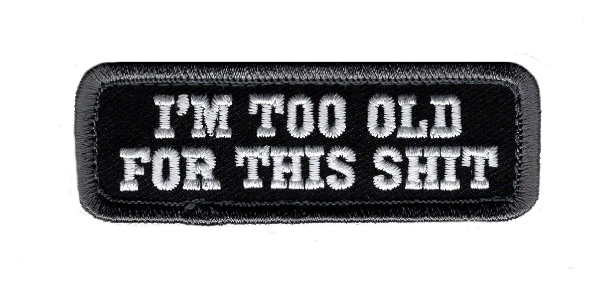 I'm Too Old For This Sht  Hook Fastener Patch (3.0 X 1.0 inch- S2) 