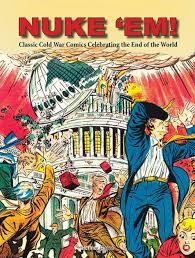 Nuke Em Classic Cold War Comics Celebrating End of World Hermes Press HC