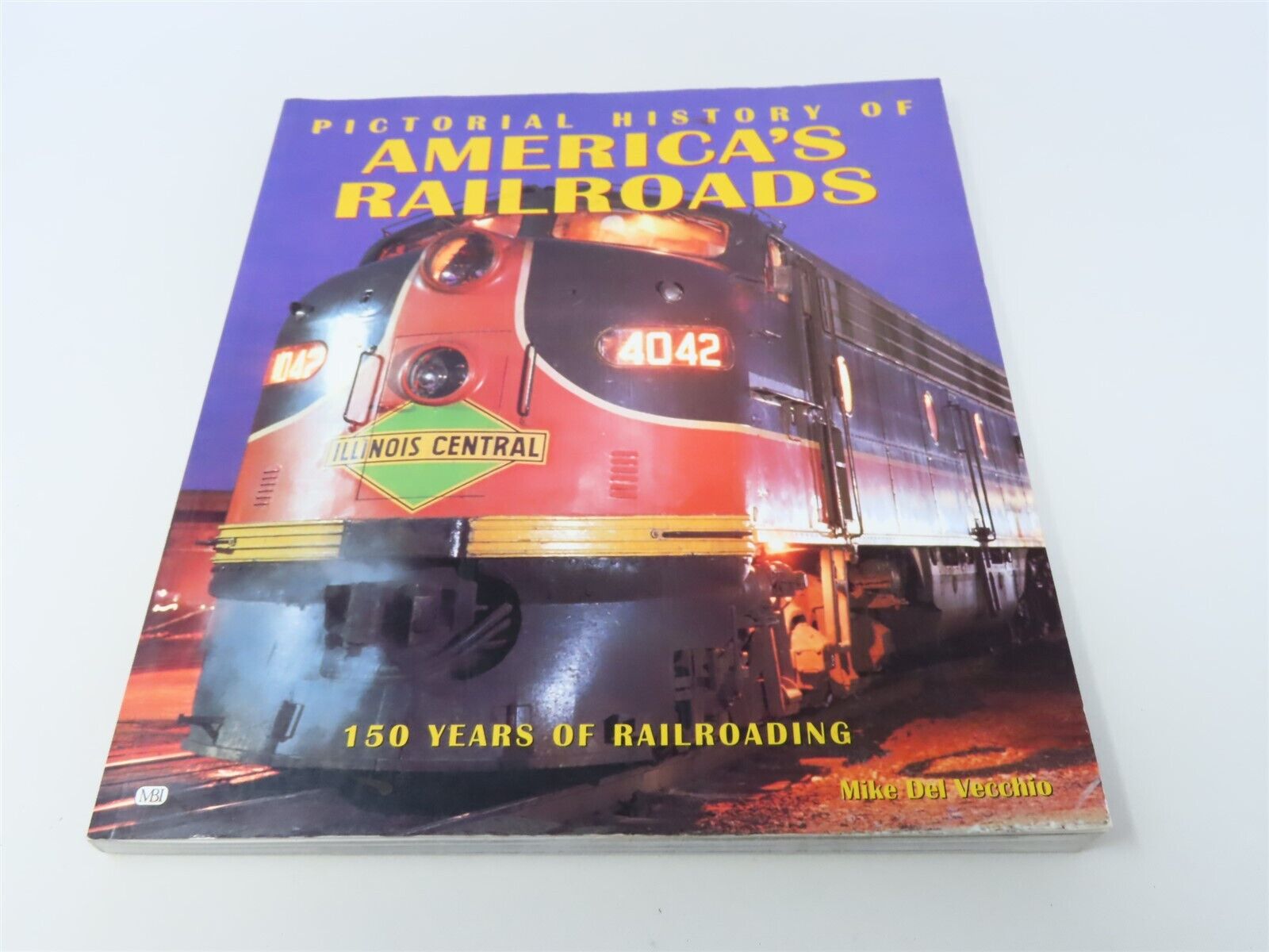 Pictorial History of America\'s Railroads by Mike Del Vecchio ©1998 SC Book