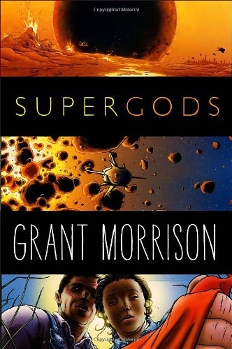 SUPERGODS: WHAT MASKED VIGILANTES, MIRACULOUS MUTANTS, AND By Grant Morrison