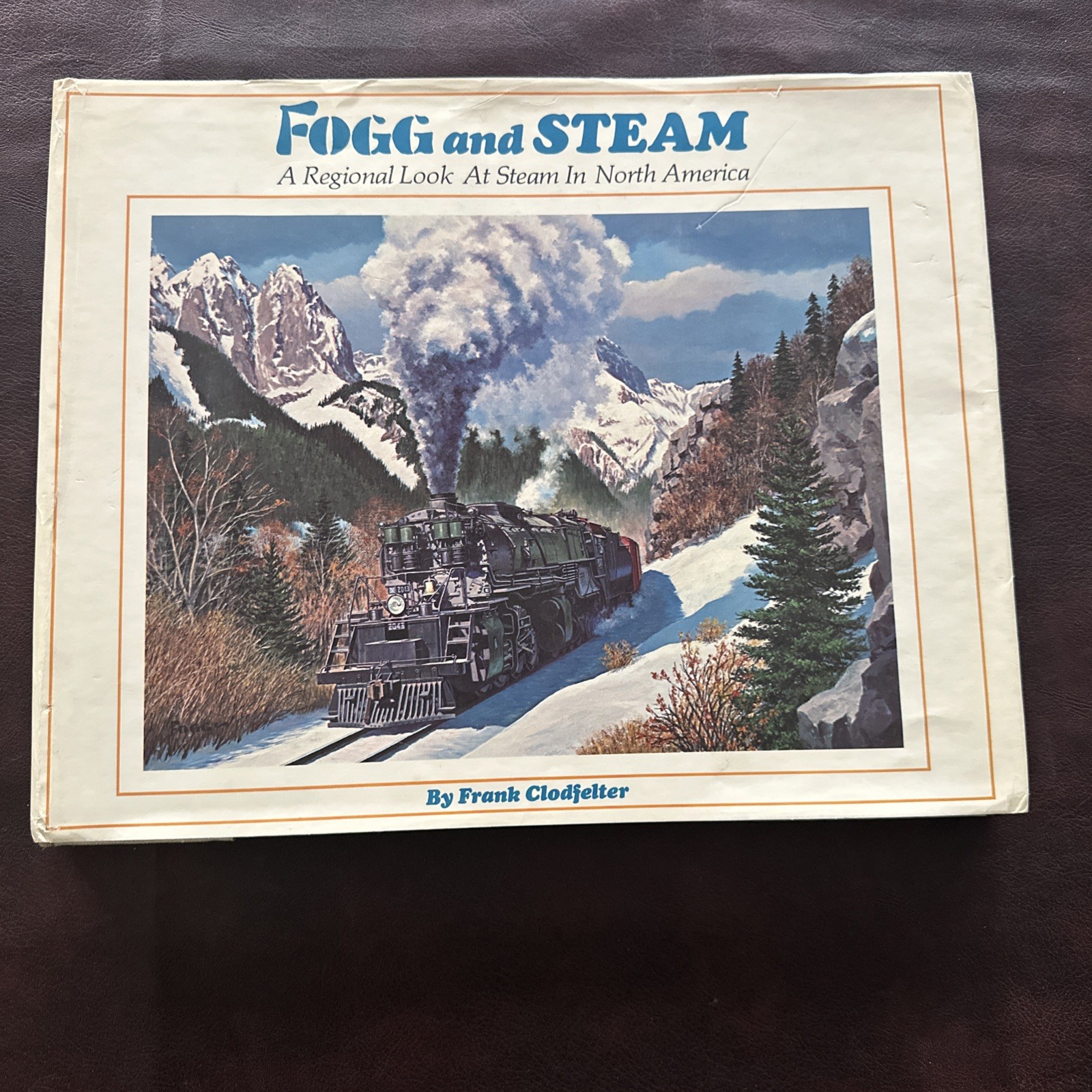 Fogg and Steam By Frank Clodfelter A regional look at steam in North America Fogg and Steam By Frank Clodfelter A regional look at steam in North America