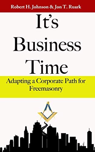 It\'s Business Time: Adapting a Corporate Path for Freemasonry