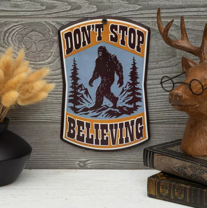 Don\'t Stop Believing Sasquatch Metal Sign Bigfoot Yeti 6x8