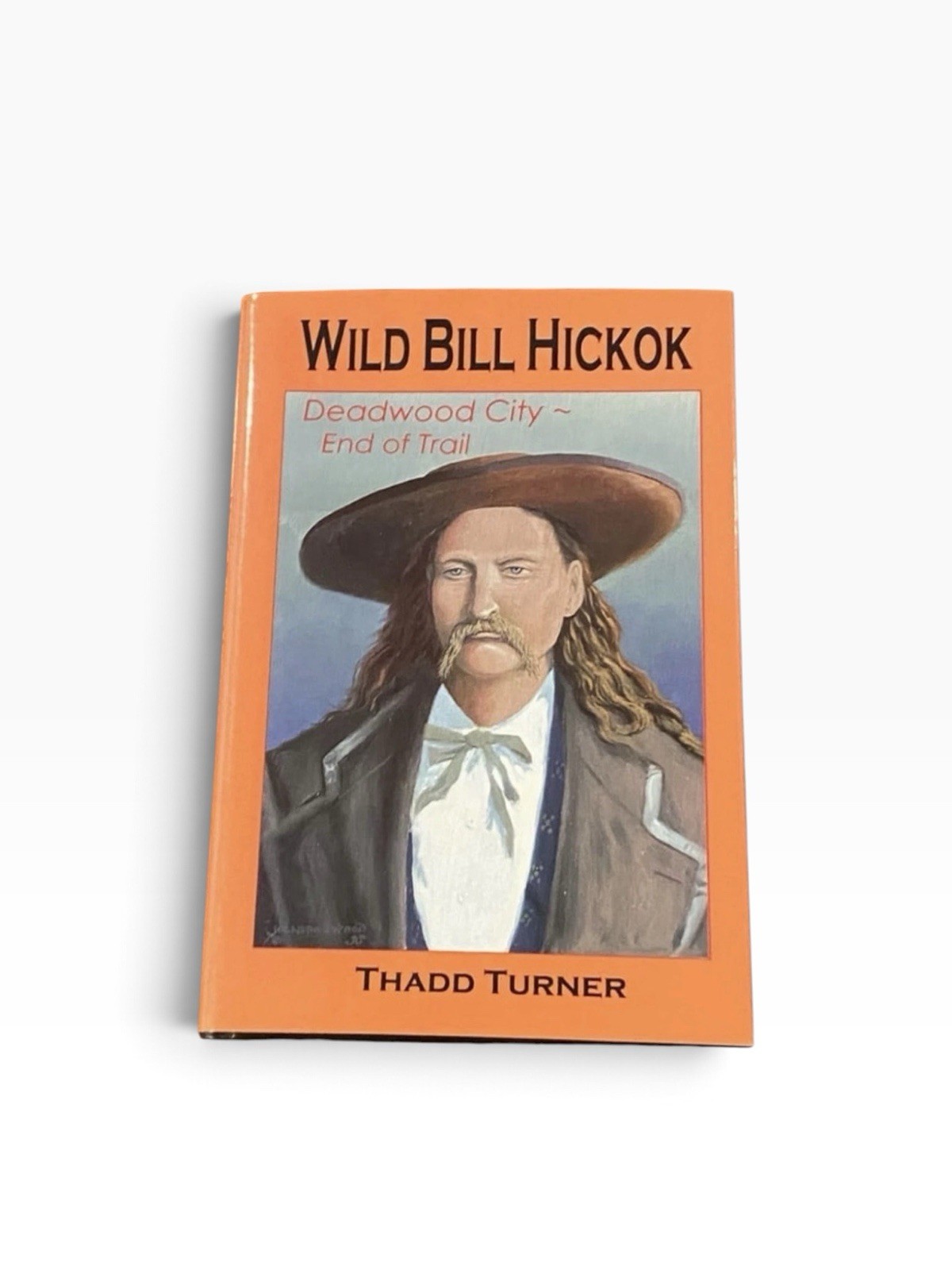 Wild Bill Hitchcock Deadwood City- End Of The Trail-Signed 1st Edition