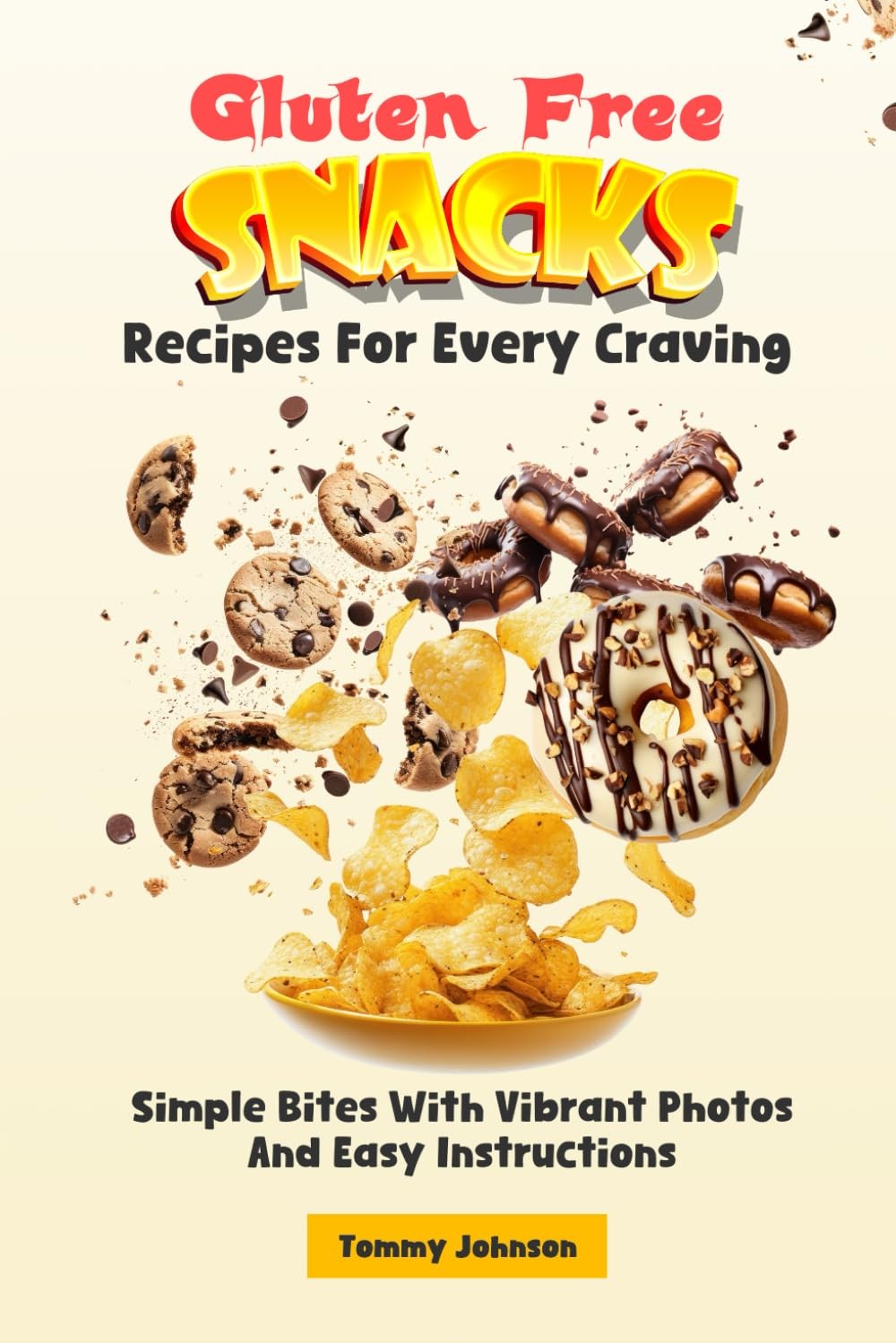 Gluten Free Snacks Recipes For Every Craving: Simple Bites With Vibrant Photos A