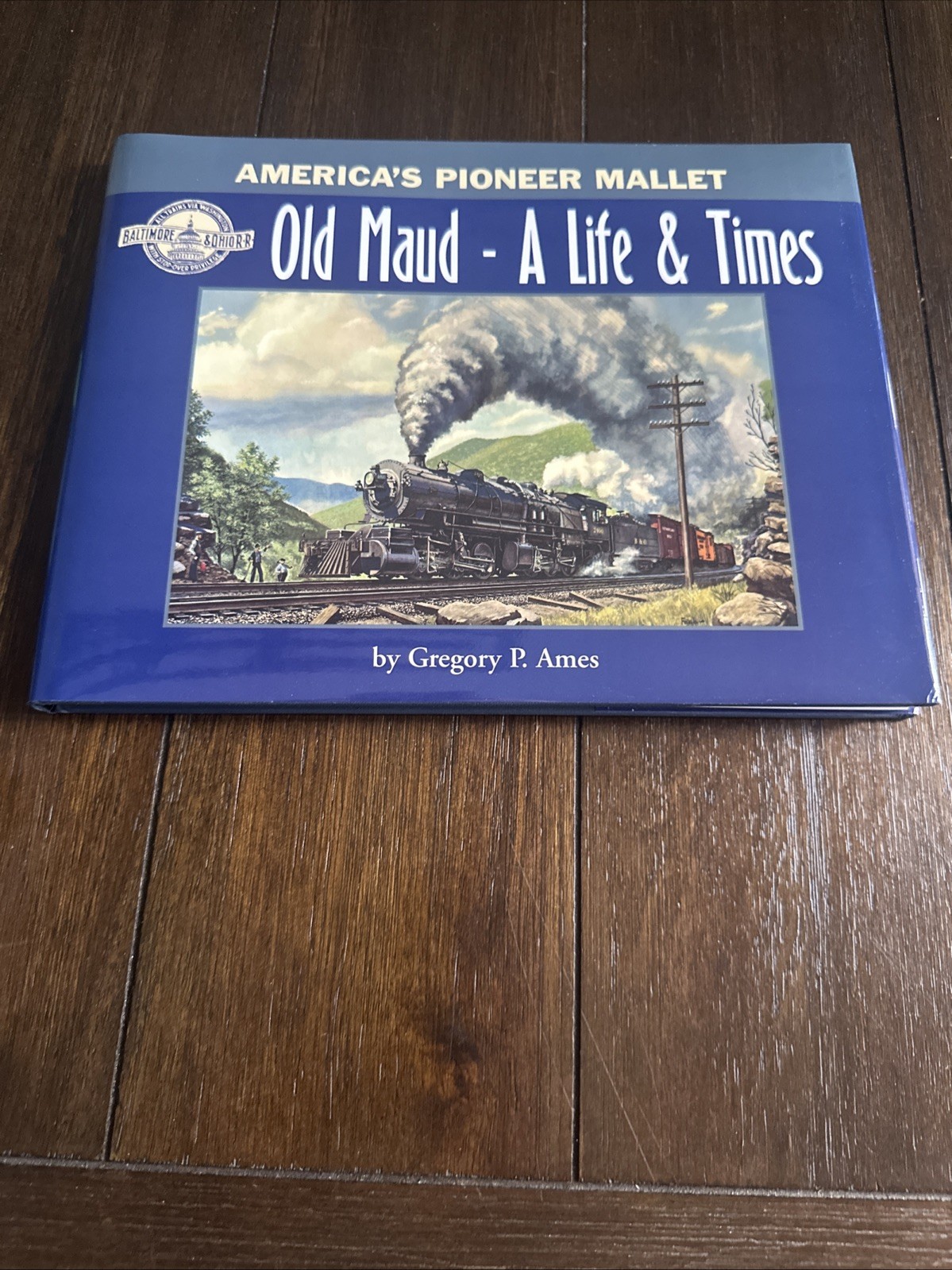 America’s Pioneer Mallet Old Maud A Life & Times by Gregory P Ames