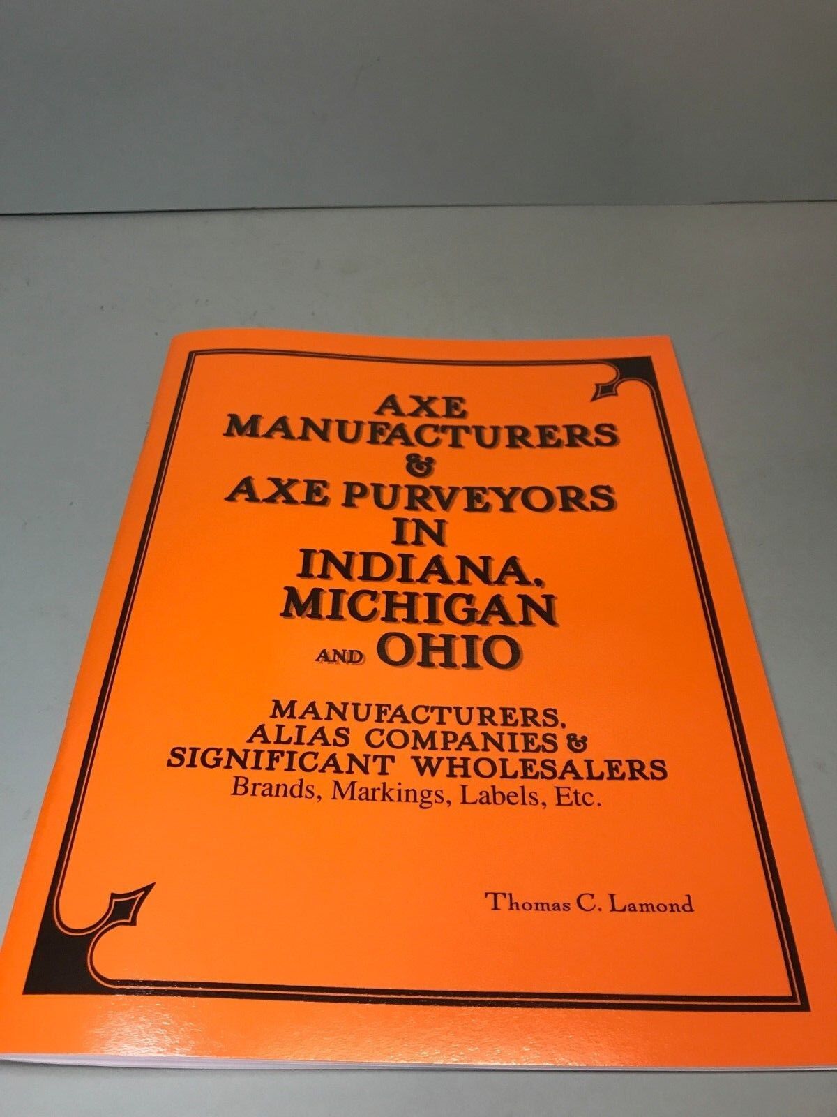 AXE MANUFACTURERS & PURVEYORS IN INDIANA, MICHIGAN, AND OHIO  BY THOMAS LAMOND
