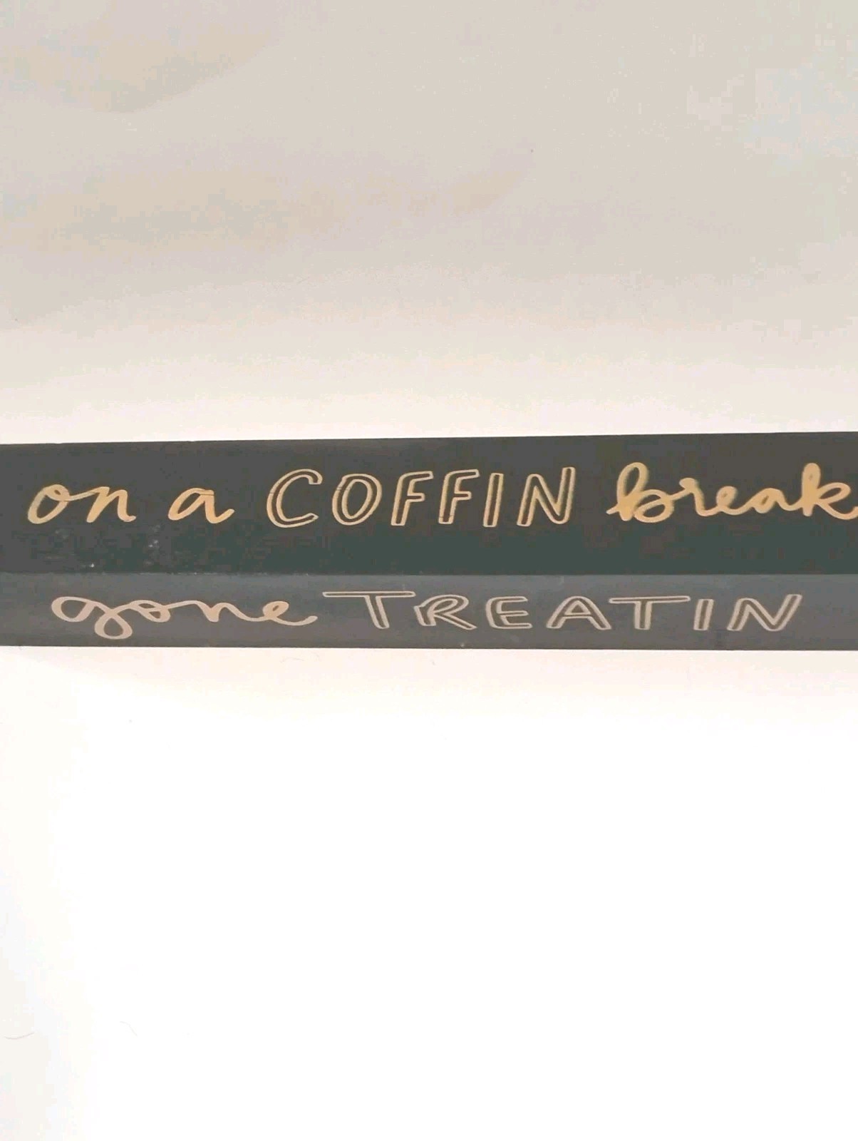Halloween 3-sided Gone Treatin, On A  Coffin Break, Basic Witch Tabletop Sign 9