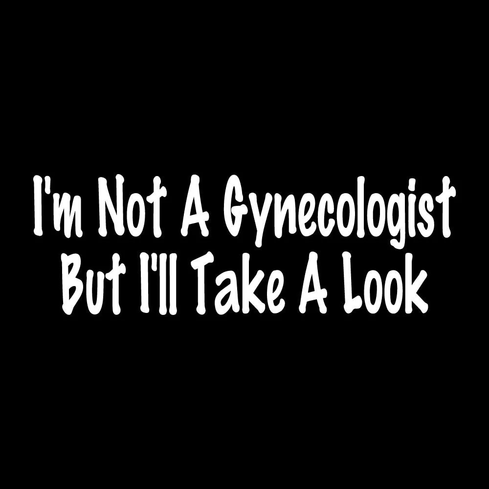 I\'m Not A Gynecologist But I\'ll Take A Look Decal Sticker White Die Cut Vinyl