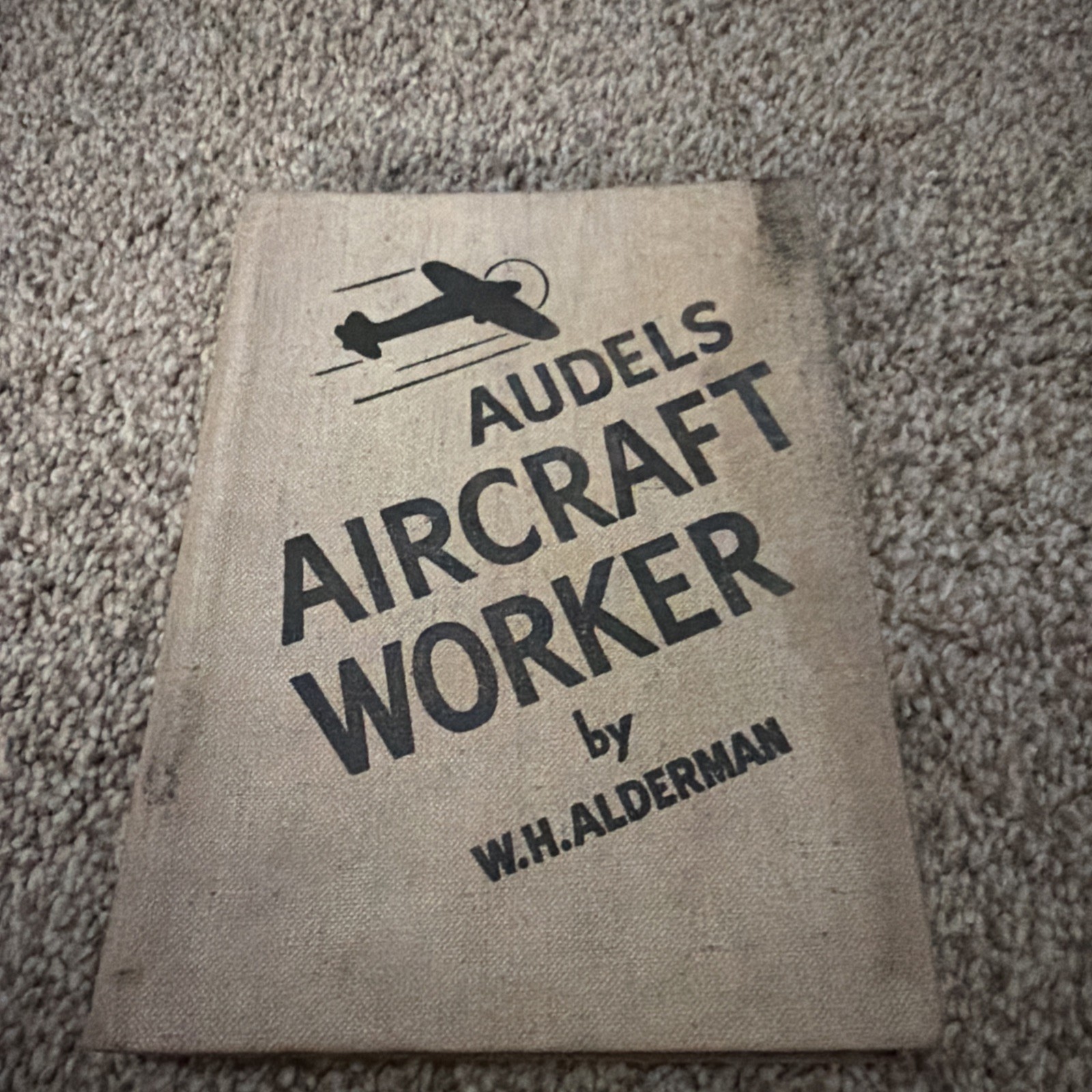 Audels Aircraft Worker by W. H. Alderman 1942 Audels Aircraft Worker by W. H. Alderman 1942