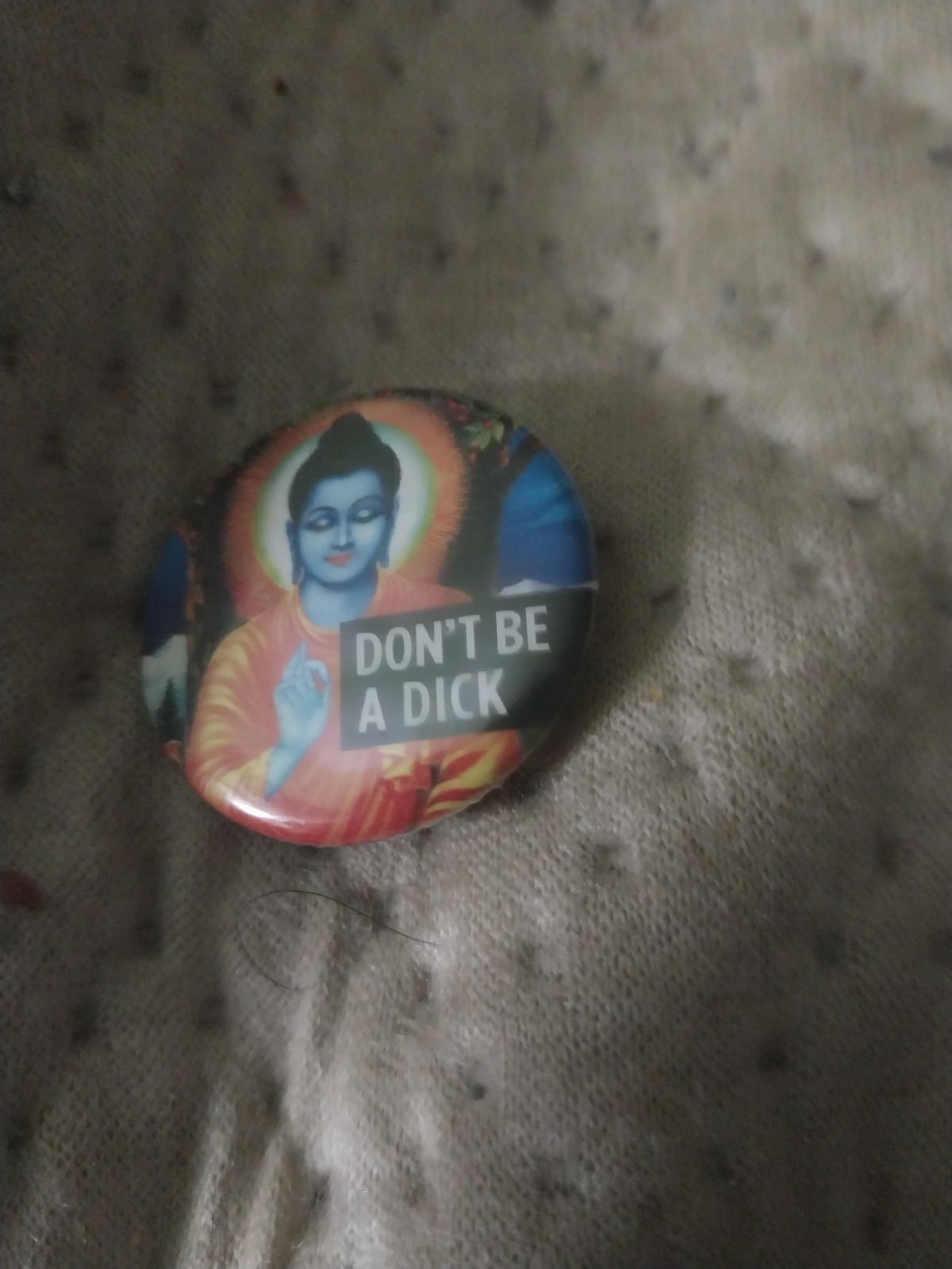 Don\'t Be A Dick Buddha Button Pin 1.25\