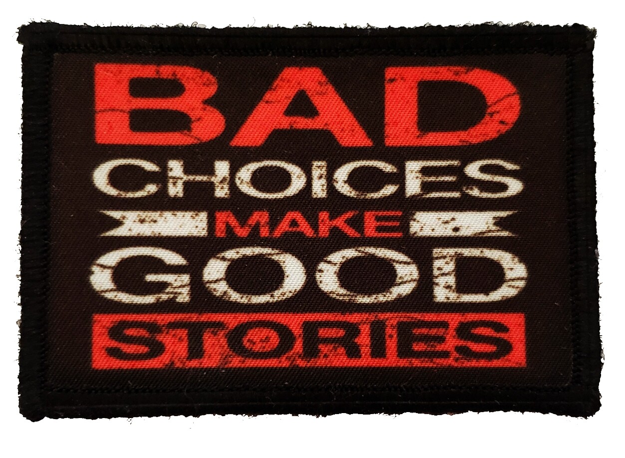 Bad Choices Make Good Stories Morale Patch Tactical Biker Funny Bad Choices Make Good Stories Morale Patch Tactical Biker Funny