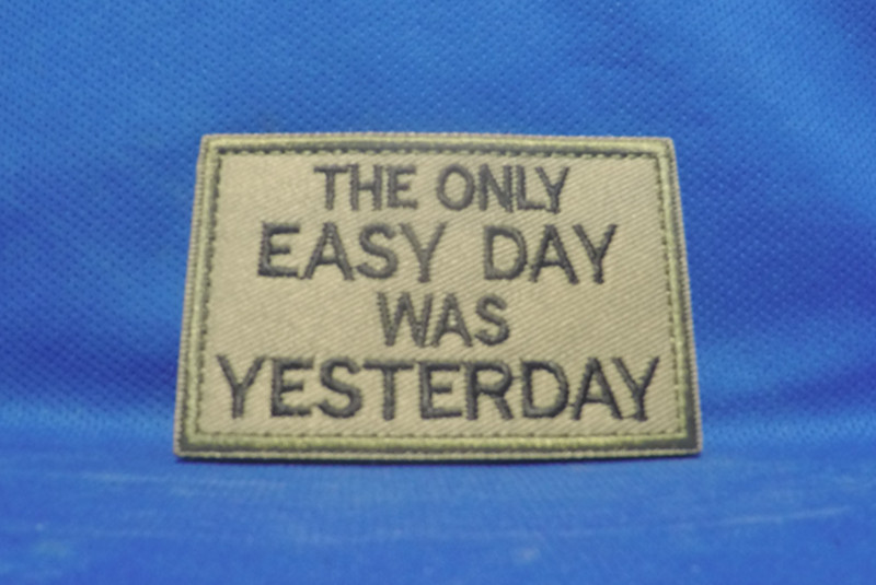 The Only Easy Day Was Yesterday Embroidered Hook & Loop Airsoft Morale Patch