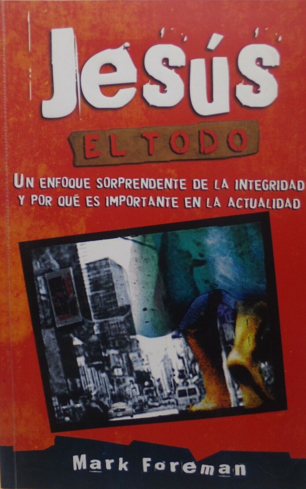 Jesus El Todo: Un Enfoque Sorprendente De La Integridad By Mark Foreman *SKU4-3*