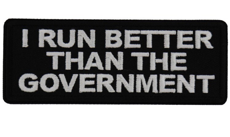 I RUN BETTER THAN THE GOVERNMENT EMBROIDERED PATCH