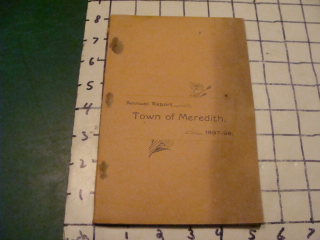 Original Annual Report -TOWN of MEREDITH New Hamprhire -1897/98;116pgs w marriag Original Annual Report -TOWN of MEREDITH New Hamprhire -1897/98;116pgs w marriag