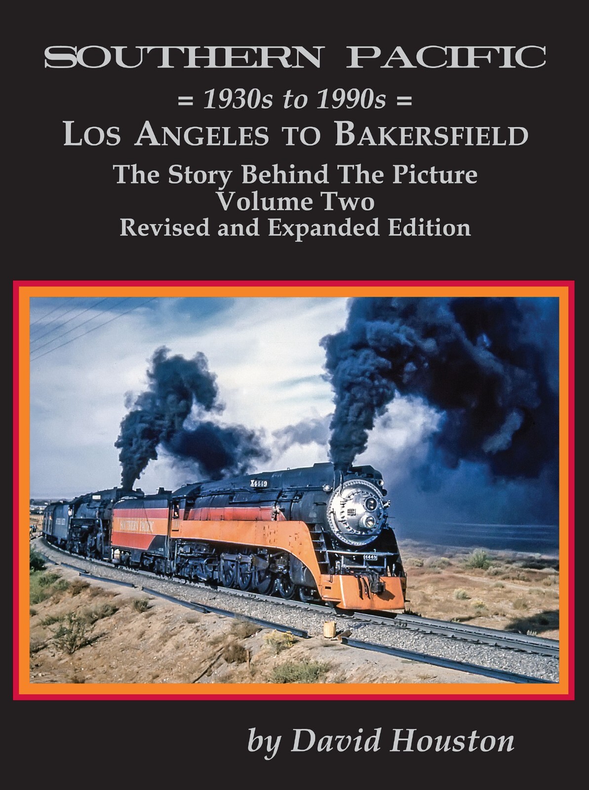 Southern Pacific Los Angeles to Bakersfield 1930s to the 1990s by David Houston