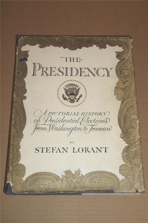 1953 THE PRESIDENCY A PICTORIAL HISTORY PRESIDENTIAL ELECTIONS by STEFAN LORANT