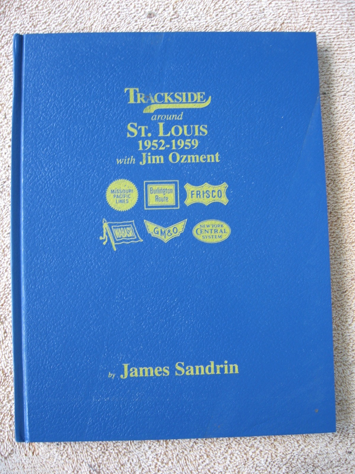 Trackside around St. Louis RR Collector\'s Book, 1952-1959 Ozment, by J. Sandrin
