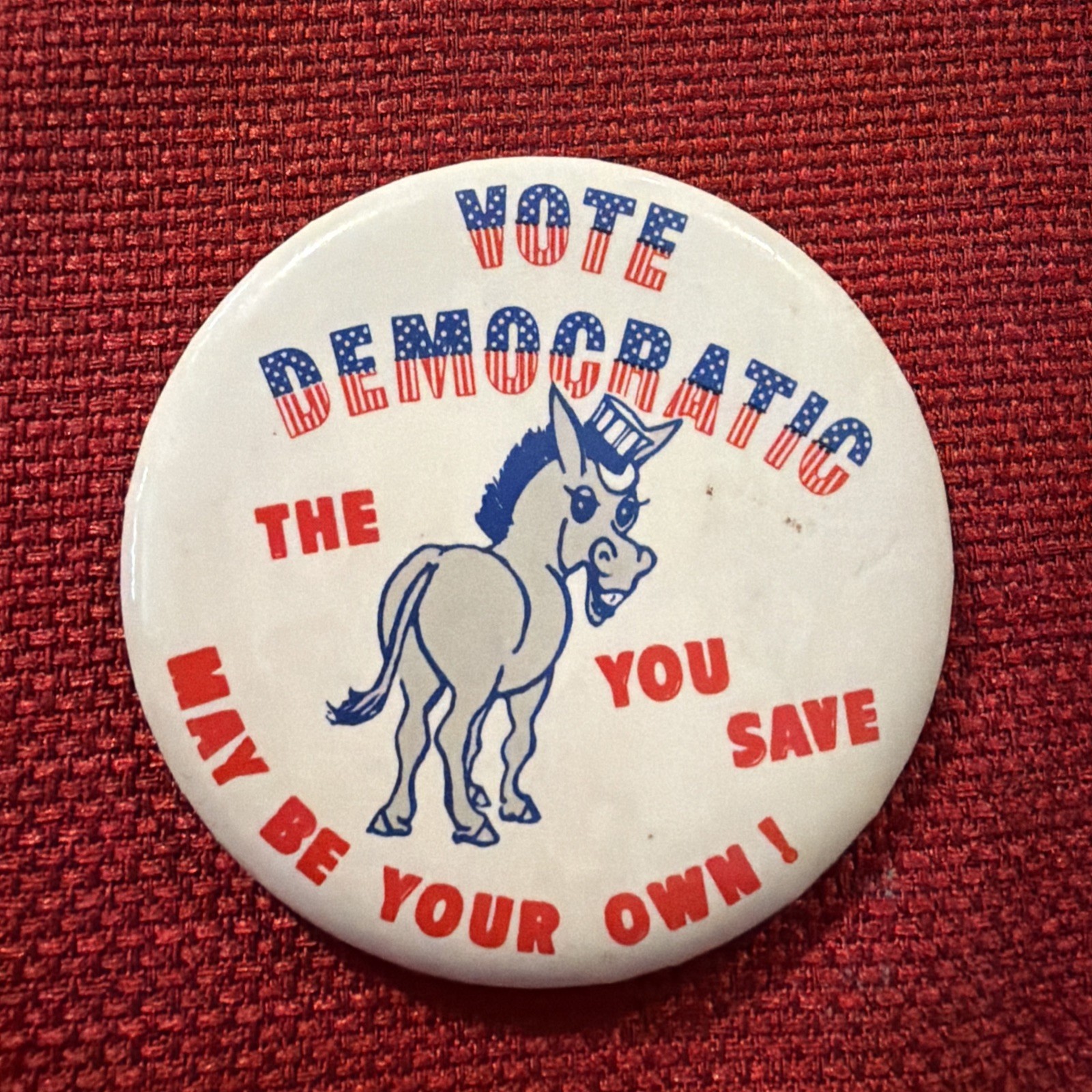 Vote Democratic The Ass You Save May Be Your Own Vintage Pinback Button