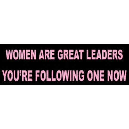 Women Are Great Leaders You\'re Following One Now 2.5x8 Inch Vinyl Bumper Sticker