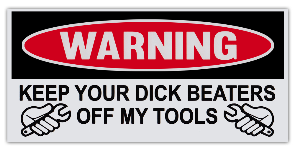 Funny Warning Sticker - Keep Your Dick Beaters Off My Tools - Great For Toolbox