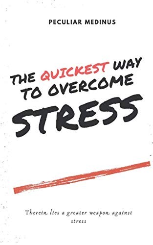 THE QUICKEST WAY TO OVERCOME STRESS