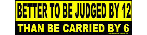 Better to be Judged by 12 than Carried by 6 Bumper Sticker ProGun Right Wing 186