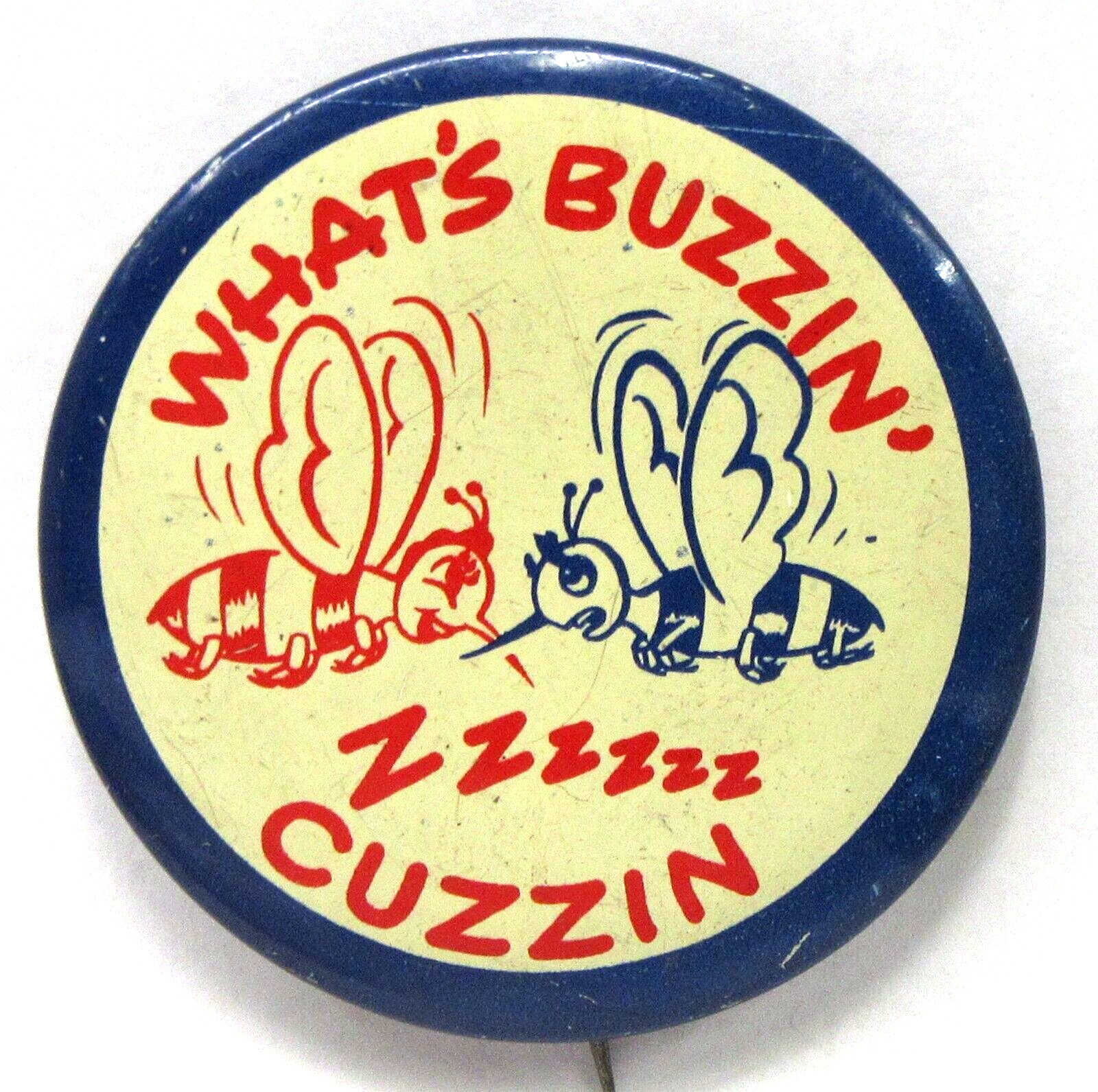1940's WHAT'S BUZZIN' ZZZZ CUZZIN blue 2.25