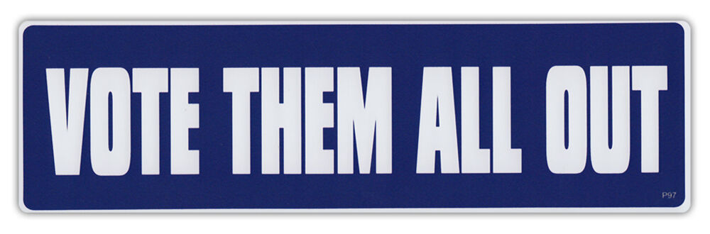 Bumper Sticker Decal - Vote Them All Out - Anti-Politics Democrat, Republican