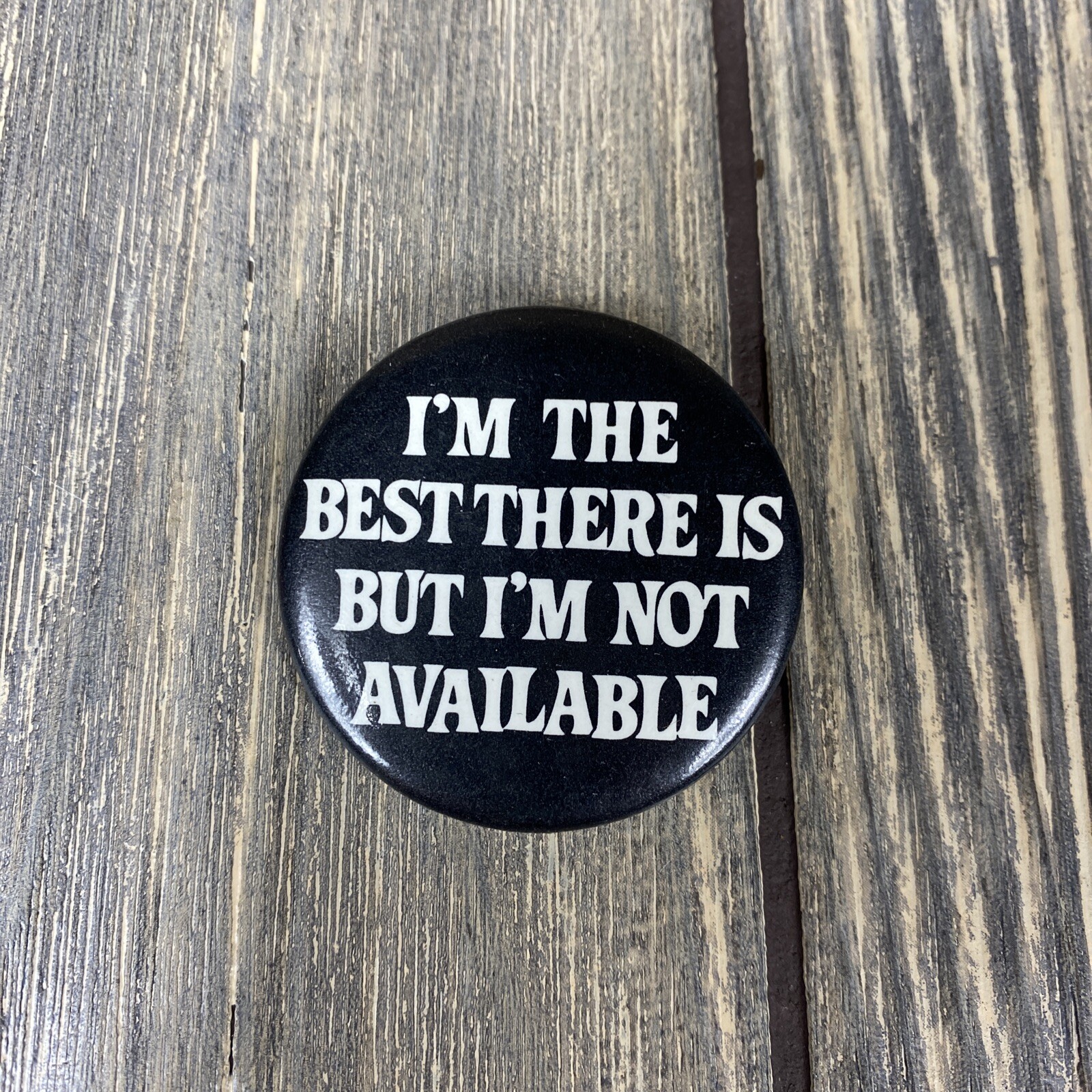 Vintage 1982 Im The Best There Is But Im Not Available Black White Pin 1.5”