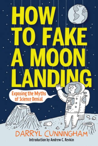 How to Fake a Moon Landing: Exposing the Myths of Science Denial - VERY GOOD