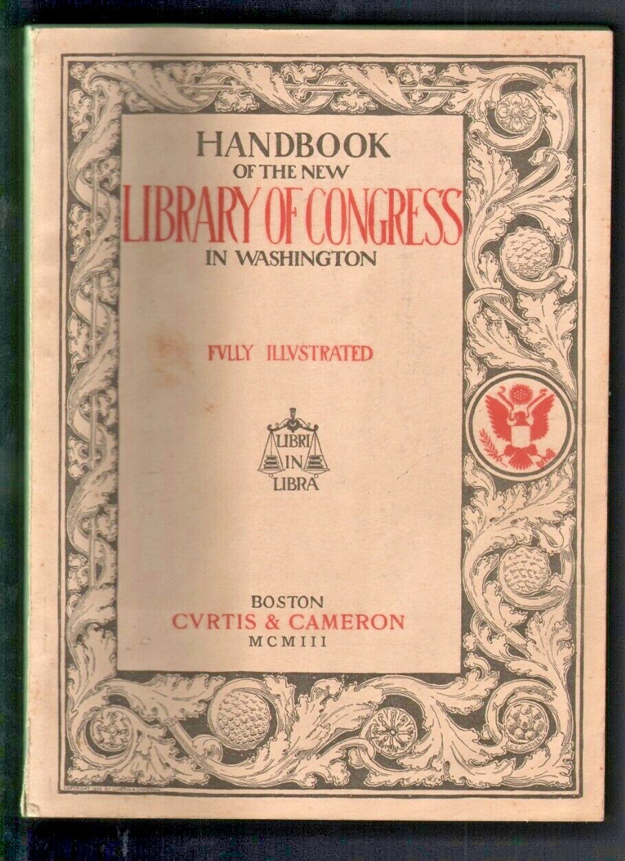 1903 Handbook of the New Library of Congress in Washington by Herbert Small 1903 Handbook of the New Library of Congress in Washington by Herbert Small