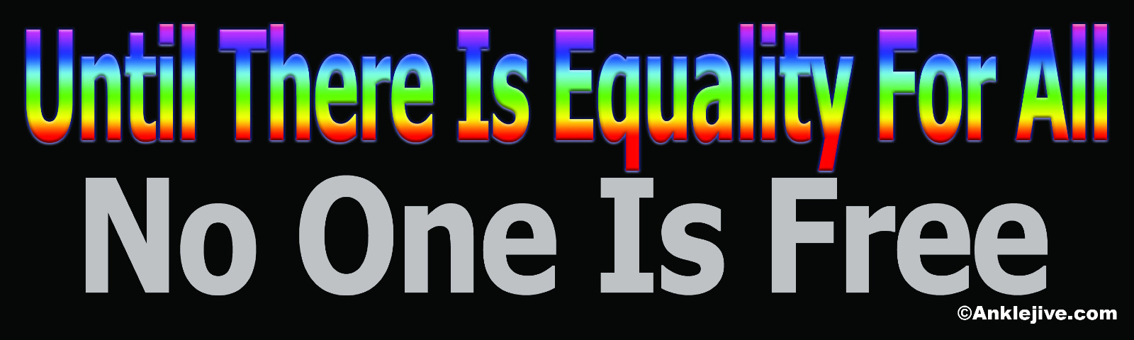 Until There Is Equality For All No One Is Free -  Liberal Window/Bumper Sticker