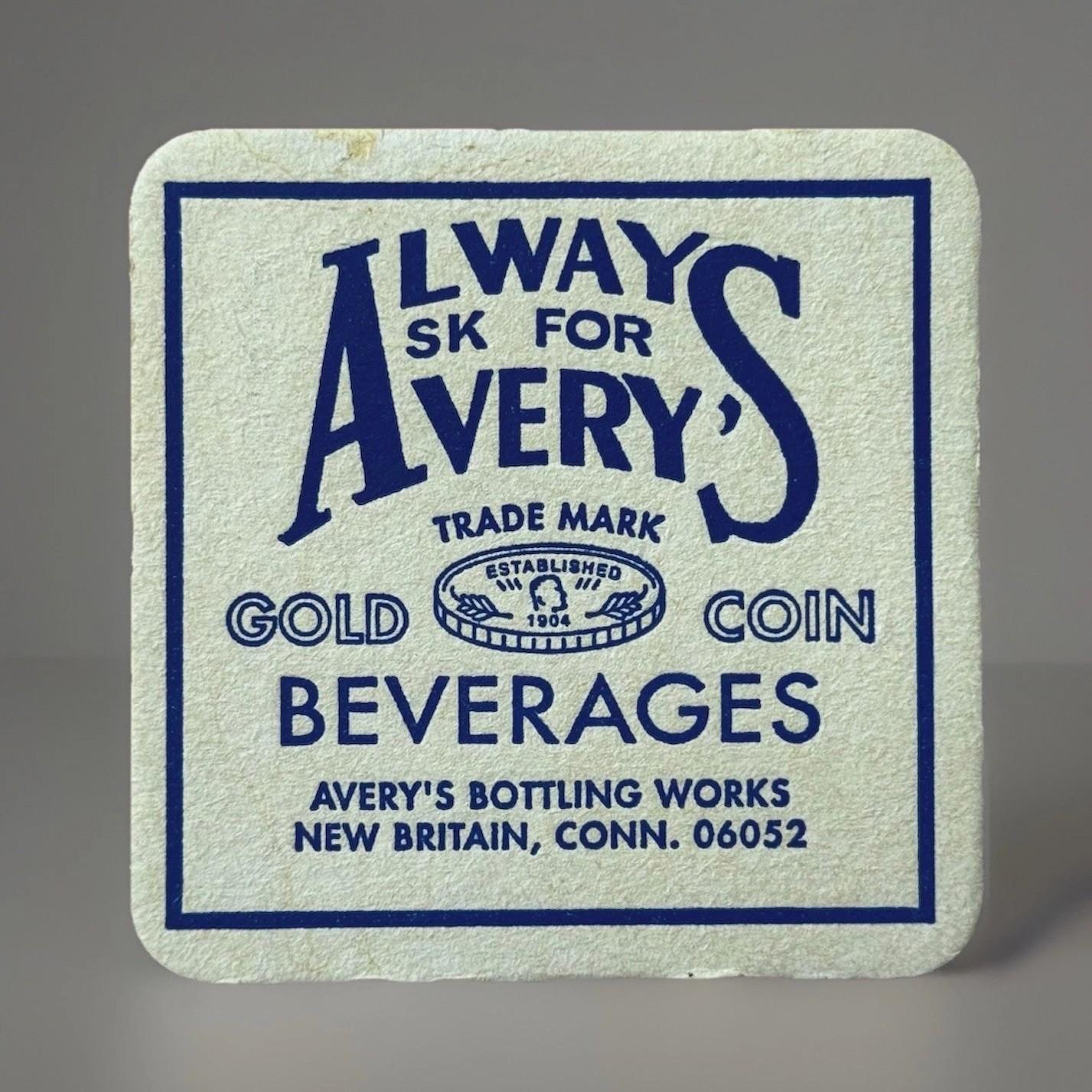 VINTAGE AVERY’S BOTTLING WORKS SODA NEW BRITAIN, CONNECTICUT ALWAYS ASK COASTER