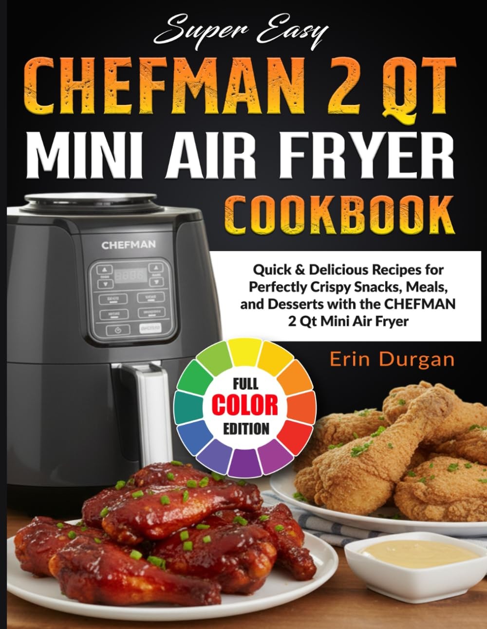 Super Easy CHEFMAN 2 Qt Mini Air Fryer Cookbook: Quick & Delicious Recipes for P Super Easy CHEFMAN 2 Qt Mini Air Fryer Cookbook: Quick & Delicious Recipes for P