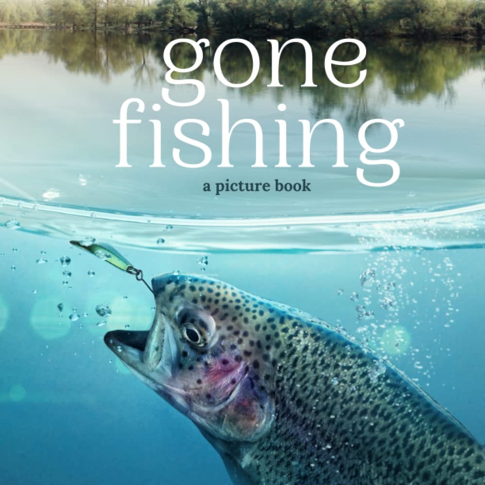 Gone Fishing: A Picture Book: Beautiful Picture Book For Elderly Men & Women: La