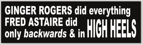 Ginger Rogers Fred Astaire High Heels Quote 3x10 Funny Vinyl Bumper Sticker
