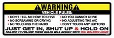 WARNING, Vehicle Rules: Just Get In, Shut Up & Hold On  -  Bumper Sticker, M084 picture