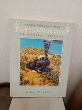 Ghost Railroads Of Central Arizona 1985 Sayre picture