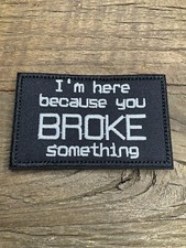 Embroided Patch I’m Here Because You Broke Something Funny Hook & Loop picture