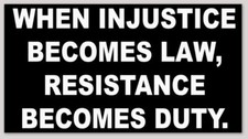 WHEN INJUSTICE BECOMES LAW RESISTANCE BECOMES DUTY BUMPER STICKER LUIGI picture
